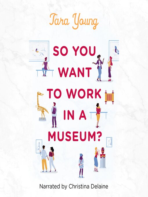 Title details for So You Want to Work in a Museum? by Tara Young - Wait list